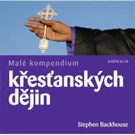 Malé kompendium křesťanských dějin - Stephen Backhouse