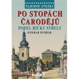 Po stopách čarodějů podél říčky Střely - Otomar Dvořák