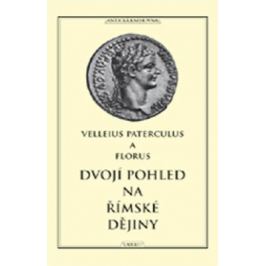 Dvojí pohled na římské dějiny - Velleius Paterculus, Florus Publius