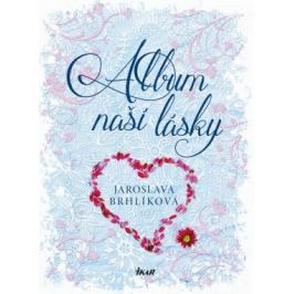 Album naší lásky - Brhlíková Jaroslava