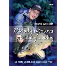 Základy rybolovu pro kluky a holky - Co máte vědět, než půjdete na ryby - Frank Weissert