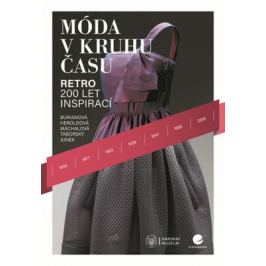 Móda v kruhu času - Retro - 200 let inspirací - Miroslava Burianová