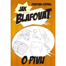 Jak blafovat o pivu - Jonathan Goodall, Harry Eyres