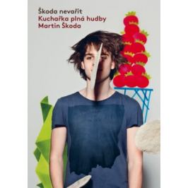 Škoda nevařit - Kuchařka plná hudby - Škoda Martin