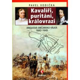 Kavalíři, puritáni, královrazi - Pavel Vodička
