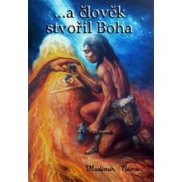 ...a člověk stvořil Boha - Vladimír Němec - e-kniha