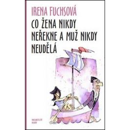 Co žena nikdy neřekne a muž nikdy neudělá - Irena Fuchsová
