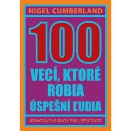 100 vecí, ktoré robia úspešní ľudia - Nigel Cumberland