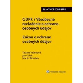GDPR Všeobecné nariadenie o ochrane osobných údajov Zákon o ochrane osobných - Tatiana Valentová, Ján Golais, Martin Birnstein