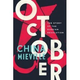October: The Story of the Russian Revolution - China Miéville