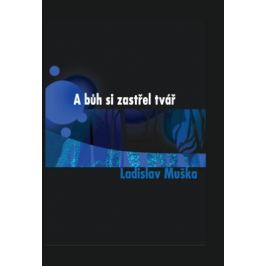 A bůh si zastřel tvář - Ladislav Muška