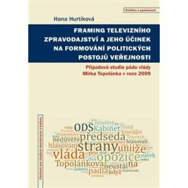 Framing televizního zpravodajství a jeho účinek na formování politických postojů veřejnosti - Hana Hurtíková