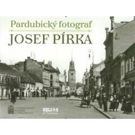 Pardubický fotograf Josef Pírka - Renáta Tetřevová, Luděk Vojtěchovský