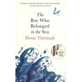 The Boy Who Belonged to the Sea - Denis Theriault