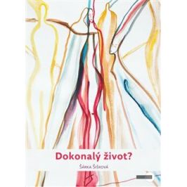 Dokonalý život? - Šárka Šišková