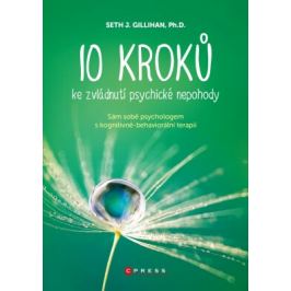 10 kroků ke zvládnutí psychické nepohody - PhD., Seth J. Gillihan - e-kniha