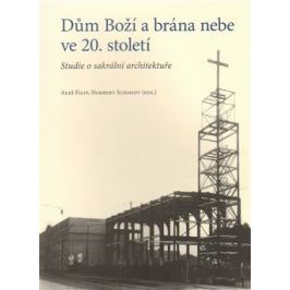 Dům Boží a brána nebe ve 20. století - Aleš Filip, Norbert Schmidt
